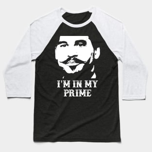 Tombstone - Doc Holiday : "I'm In My Prime." Baseball T-Shirt